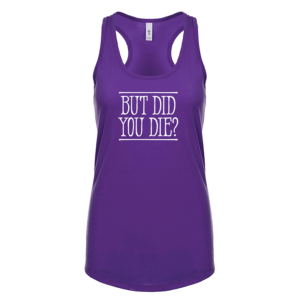 Purple Rush Tank front But Did You Die in white letters